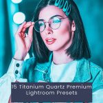 15 پریست لایت روم حرفه ای 2023 کوارتز تیتانیوم Titanium Quartz Premium Lightroom Presets